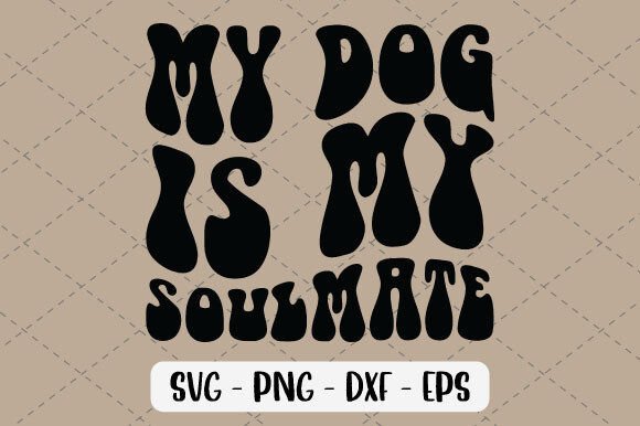 My Dog is My Soulmate Svg: A Designer's Review